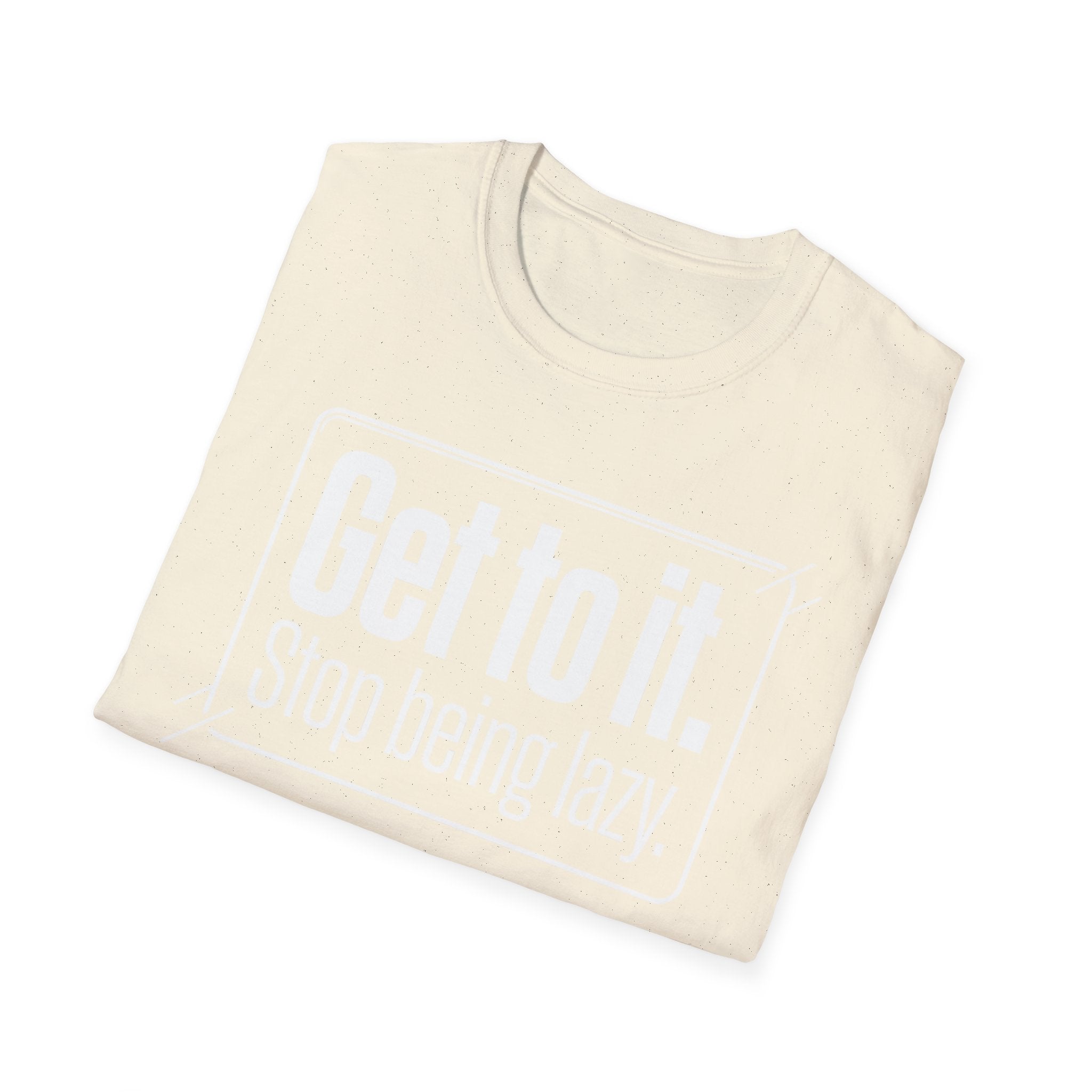 Get To It. Stop Being Lazy. T-Shirt — Motivational Graphic Tee