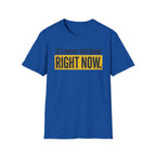 T-Shirt — "It's Never Not Been RIGHT NOW." Motivational Graphic Tee