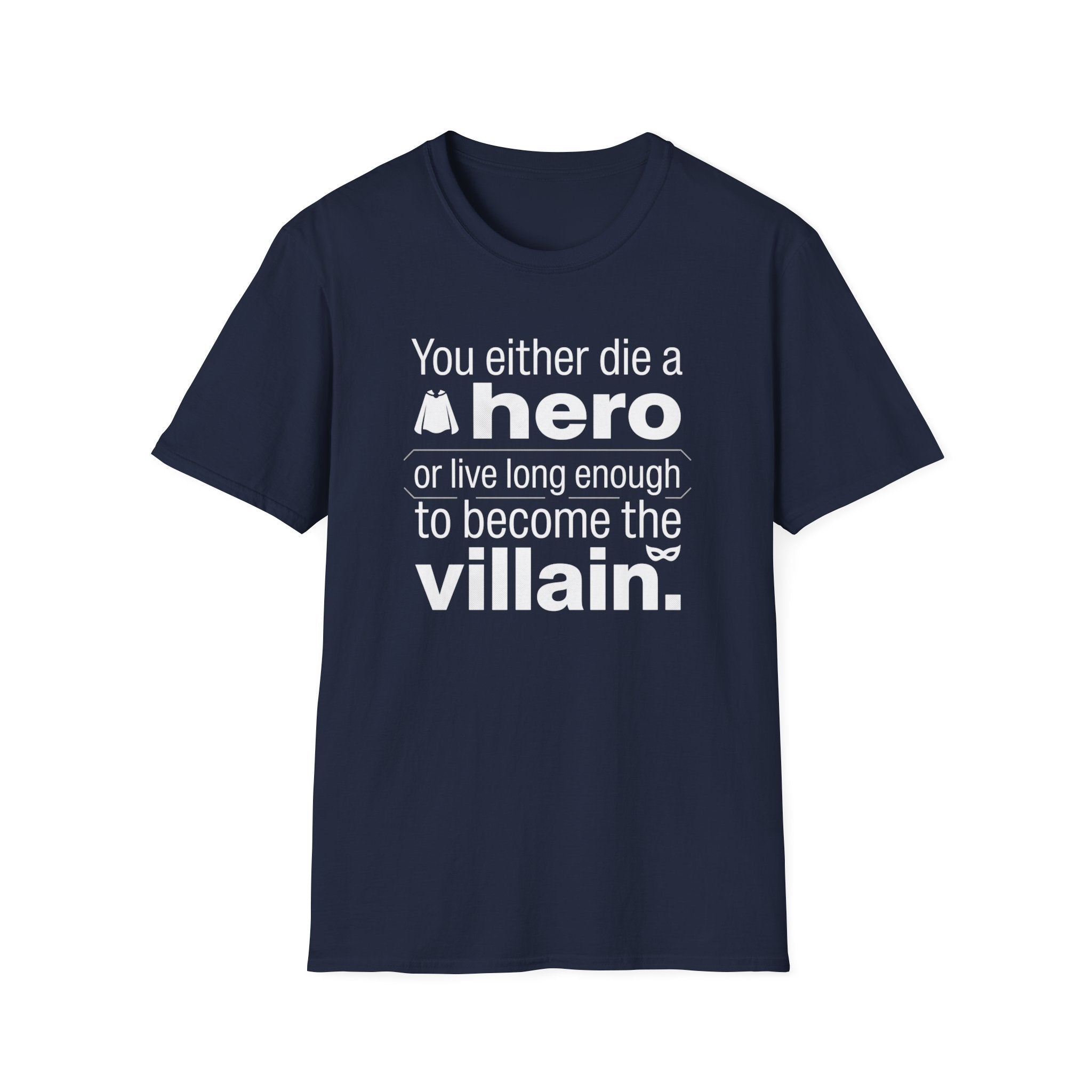 Hero or Villain T-Shirt — "You either die a hero or live long enough to become the villain." Graphic Tee