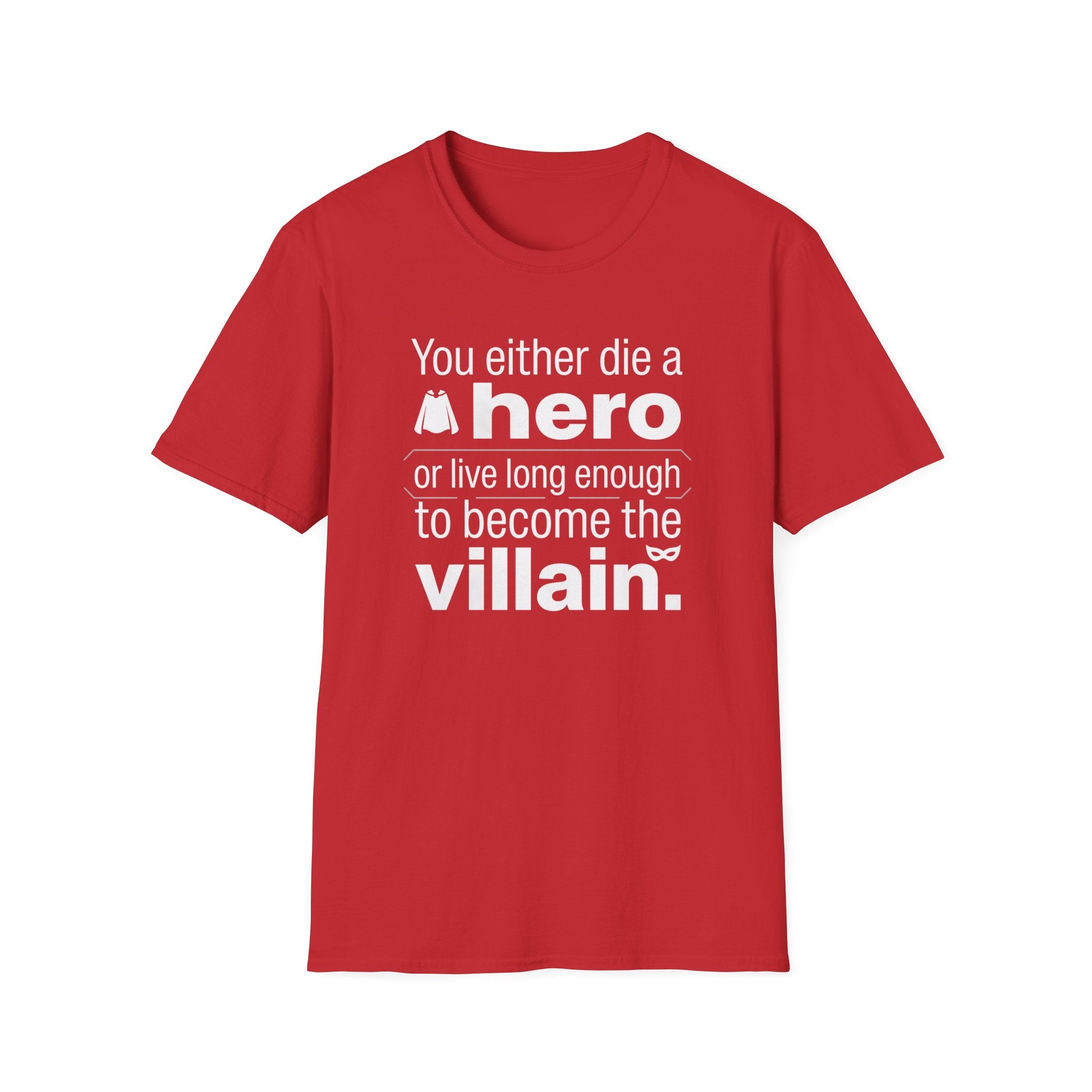Hero or Villain T-Shirt — "You either die a hero or live long enough to become the villain." Graphic Tee