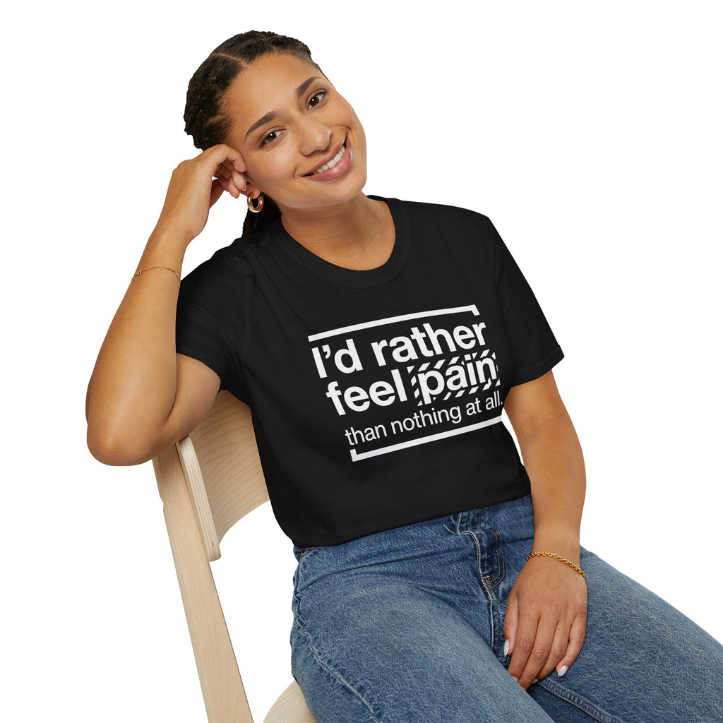 T-Shirt — "I'd Rather Feel Pain Than Nothing at All" Motivational Graphic Tee