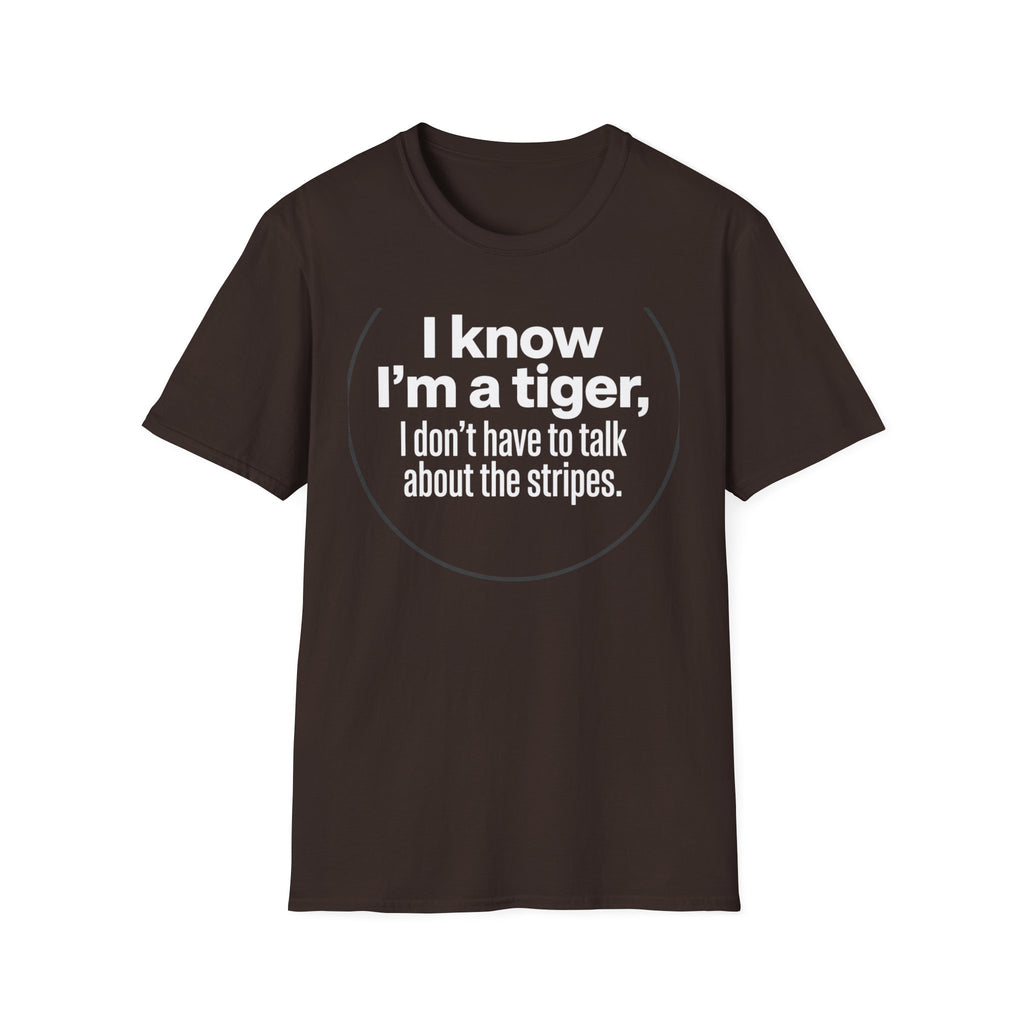 Tiger Pride T‑Shirt — "I know I’m a tiger, I don’t have to talk about the stripes."