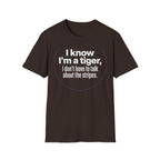 Tiger Pride T‑Shirt — "I know I’m a tiger, I don’t have to talk about the stripes."