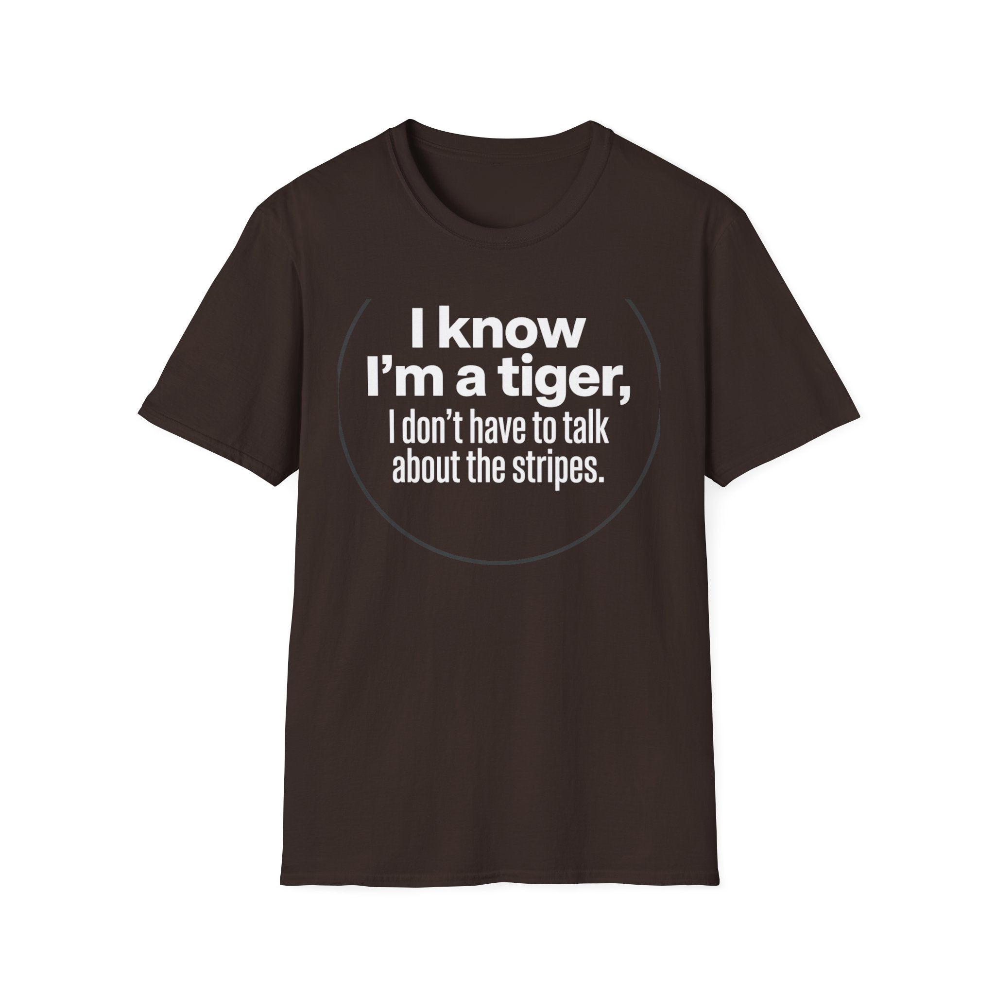 Tiger Pride T‑Shirt — "I know I’m a tiger, I don’t have to talk about the stripes."