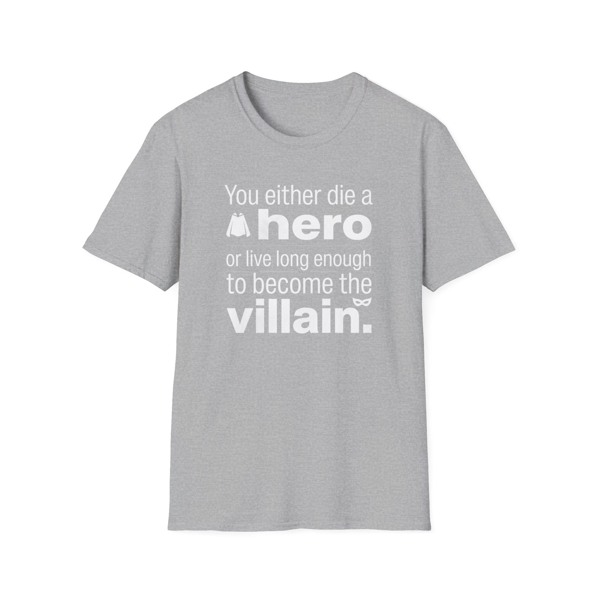 Hero or Villain T-Shirt — "You either die a hero or live long enough to become the villain." Graphic Tee